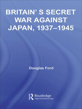 Britain's Secret War against Japan, 1937-1945 by Douglas Ford, 9780415514101