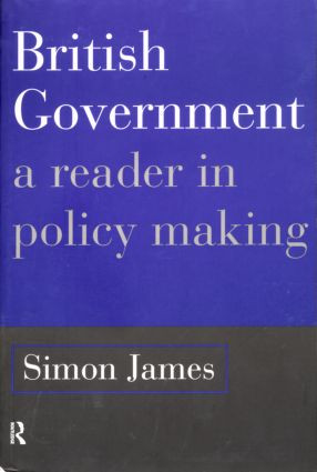 British Government (A Reader in Policy Making) by Simon James, 9780415113045