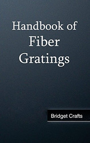 Handbook of Fiber Gratings by Bridget Crafts, 9781632382498