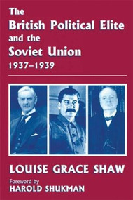The British Political Elite and the Soviet Union by Louise Grace Shaw, 9780714683331