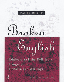 Broken English (Dialects and the Politics of Language in Renaissance Writings) by Paula Blank, 9780415756846