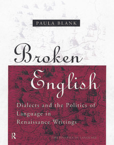 Broken English (Dialects and the Politics of Language in Renaissance Writings) by Paula Blank, 9780415756846