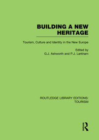 Building A New Heritage (RLE Tourism) by Gregory Ashworth, Peter Larkham, 9780415751483