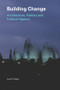 Building Change (Architecture, Politics and Cultural Agency) by Lisa Findley, 9780415318761