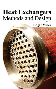 Heat Exchangers: Methods and Design by Edgar Miller, 9781632382863