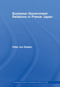 Business-Government Relations in Prewar Japan by Peter von Staden, 9780415540995