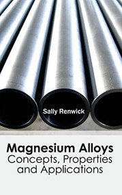 Magnesium Alloys: Concepts, Properties and Applications by Sally Renwick, 9781632383082