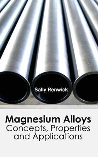 Magnesium Alloys: Concepts, Properties and Applications by Sally Renwick, 9781632383082