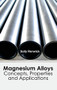 Magnesium Alloys: Concepts, Properties and Applications by Sally Renwick, 9781632383082
