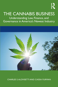 The Cannabis Business (Understanding Law, Finance, and Governance in America's Newest Industry) by Charles S. Alovisetti, Cassia Furman, 9780367519940