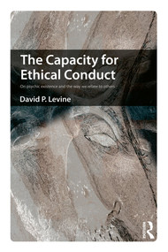 The Capacity for Ethical Conduct (On psychic existence and the way we relate to others) by David Levine, 9780415681896