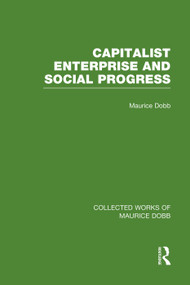 Capitalist Enterprise and Social Progress by Maurice Dobb, 9780415751421