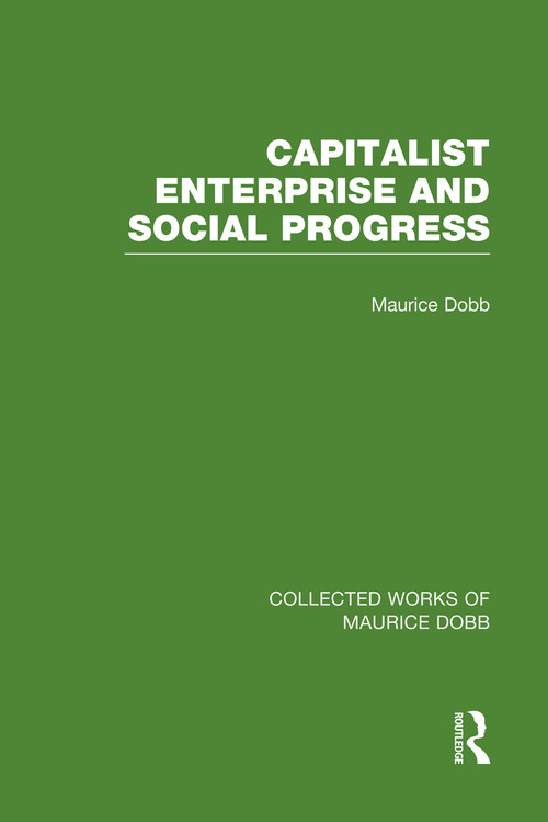 Capitalist Enterprise and Social Progress by Maurice Dobb, 9780415751421