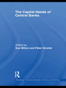 The Capital Needs of Central Banks by Sue Milton, Peter Sinclair, 9780415745376