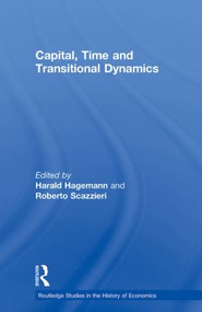 Capital, Time and Transitional Dynamics by Harald Hagemann, Roberto Scazzieri, 9780415588638