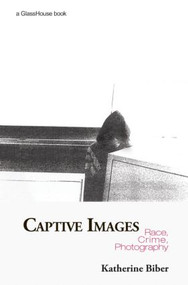 Captive Images (Race, Crime, Photography) by Katherine Biber, 9780415420396