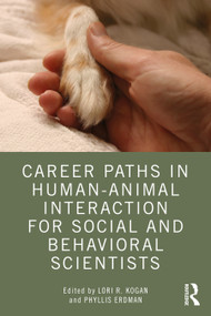 Career Paths in Human-Animal Interaction for Social and Behavioral Scientists by Lori Kogan, Phyllis Erdman, 9780367366155