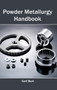 Powder Metallurgy Handbook by Carl Burt, 9781632383662