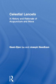 Celestial Lancets (A History and Rationale of Acupuncture and Moxa) by Gwei-Djen Lu, Joseph Needham, 9780700714582