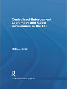 Centralised Enforcement, Legitimacy and Good Governance in the EU by Melanie Smith, 9780415631372