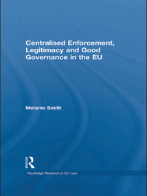 Centralised Enforcement, Legitimacy and Good Governance in the EU by Melanie Smith, 9780415631372