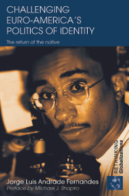 Challenging Euro-America's Politics of Identity (The Return of the Native) by Jorge Luis Andrade Fernandes, 9780415746564