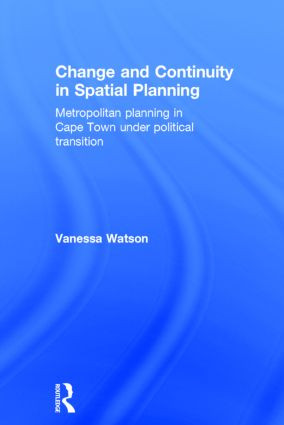Change and Continuity in Spatial Planning (Metropolitan Planning in Cape Town Under Political Transition) by Vanessa Watson, 9780415270588