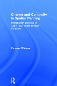 Change and Continuity in Spatial Planning (Metropolitan Planning in Cape Town Under Political Transition) by Vanessa Watson, 9780415270588