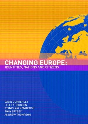 Changing Europe (Identities, Nations and Citizens) by David Dunkerley, Lesley Hodgson, Stanislaw Konopacki, Tony Spybey, Andrew Thompson, 9780415267786