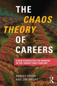 The Chaos Theory of Careers (A New Perspective on Working in the Twenty-First Century) by Robert Pryor, Jim Bright, 9780415806343