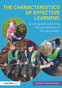 The Characteristics of Effective Learning (Creating and capturing the possibilities in the early years) by Annie Woods, 9780415737937