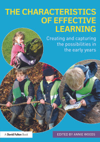 The Characteristics of Effective Learning (Creating and capturing the possibilities in the early years) by Annie Woods, 9780415737937
