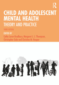 Child and Adolescent Mental Health (Theory and Practice) by Cathy Laver-Bradbury, Margaret J.J. Thompson, Christopher Gale, Christine M. Hooper, 9780367537388