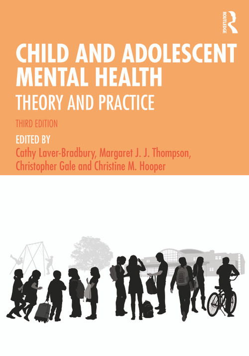 Child and Adolescent Mental Health (Theory and Practice) by Cathy Laver-Bradbury, Margaret J.J. Thompson, Christopher Gale, Christine M. Hooper, 9780367537388