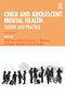 Child and Adolescent Mental Health (Theory and Practice) by Cathy Laver-Bradbury, Margaret J.J. Thompson, Christopher Gale, Christine M. Hooper, 9780367537388