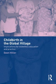 Childbirth in the Global Village (Implications for Midwifery Education and Practice) by Dawn Hillier, 9780415275521