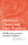 Childcare, Choice and Class Practices (Middle Class Parents and their Children) by Carol Vincent, Stephen J. Ball, 9780415362177