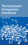 Thermoplastic Composites Handbook by Gerald Brooks, 9781632384522