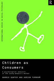 Children as Consumers (A Psychological Analysis of the Young People's Market) by Adrian Furnham, Barrie Gunter, 9780415185356