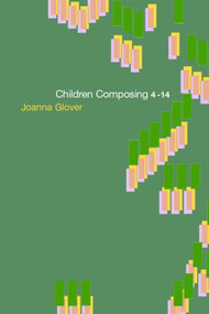 Children Composing 4-14 by Joanna Glover, 9780415230735