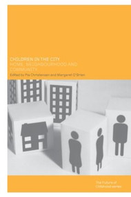 Children in the City (Home Neighbourhood and Community) by Pia Christensen, Margaret O'Brien, 9780415259255