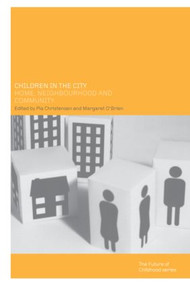 Children in the City (Home Neighbourhood and Community) by Pia Christensen, Margaret O'Brien, 9780415259255