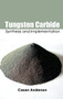 Tungsten Carbide: Synthesis and Implementation by Casan Anderson, 9781632384577
