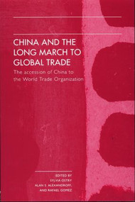 China and the Long March to Global Trade (The Accession of China to the World Trade Organization) by Alan S Alexandroff, Sylvia Ostry, Rafael Gomez, 9780415315173