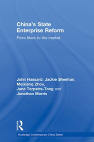 China's State Enterprise Reform (From Marx to the Market) by John Hassard, Jackie Sheehan, Meixiang Zhou, Jane Terpstra-Tong, Jonathan Morris, 9780415590532