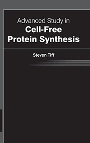 Advanced Study in Cell-Free Protein Synthesis by Steven Tiff, 9781632390288