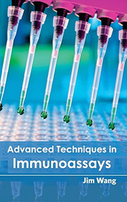 Advanced Techniques in Immunoassays by Jim Wang, 9781632390318