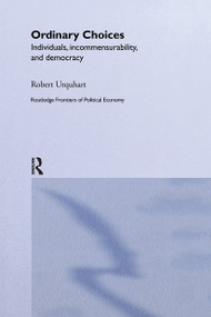 Choice in Everyday Life (Individuals, Incommensurability and Democracy) by Robert Urquhart, 9780415648837