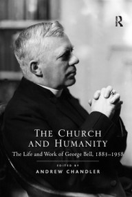 The Church and Humanity (The Life and Work of George Bell, 1883-1958) - 9781138107489 by Andrew Chandler, 9781138107489