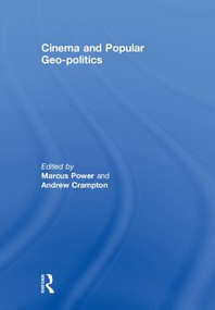 Cinema and Popular Geo-politics by Marcus Power, 9780415463775